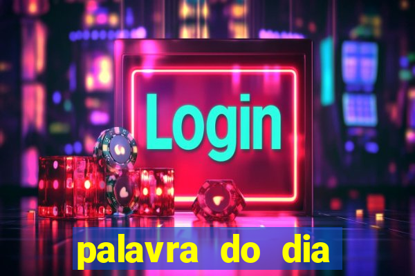 palavra do dia jogo contexto